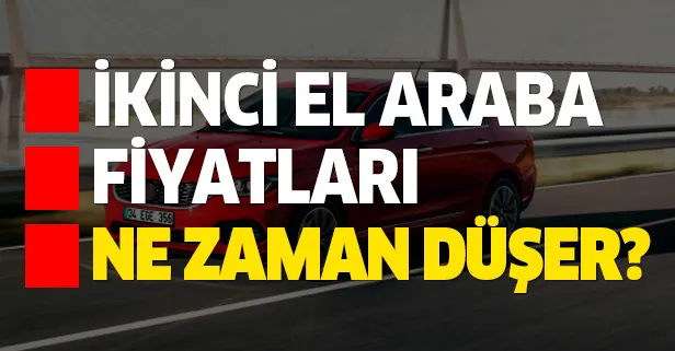 2 el araba fiyatlari ne zaman dusecek