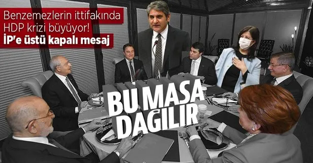 Bu masa dağılır! 6 benzemez ittifakında HDP krizi