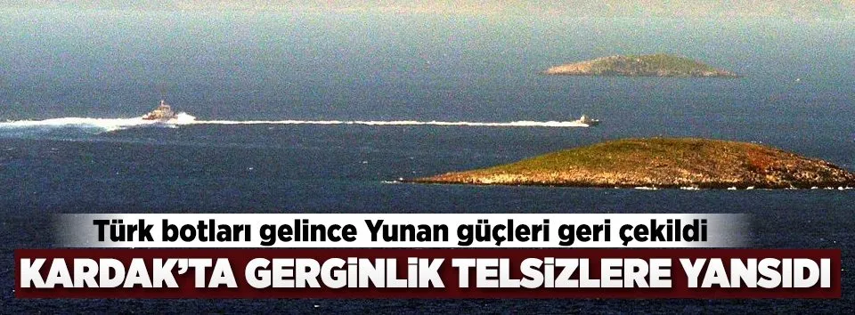 Kardak'ta gerginlik telsizlere yansıdı