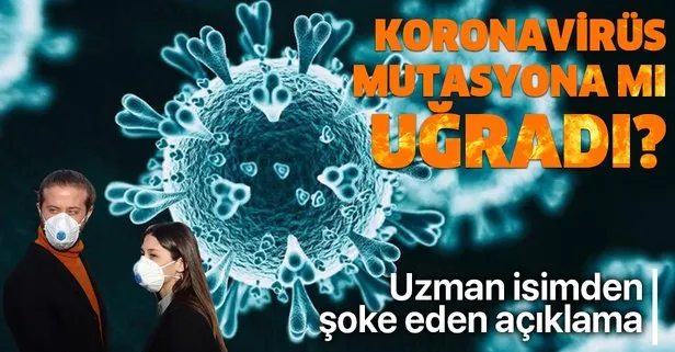 Son dakika: Uzmanlardan şoke eden koronavirüs uyarısı! Koronavirüs mutasyona mı uğradı?