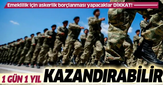 Emeklilik için askerlik borçlanmasında 1 gün 1 yıl kazandırabilir mi?