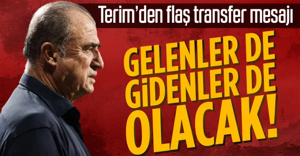 Galatasaray'da Fatih Terim'den transfer açıklaması: Gelenler de gidenler de olacak