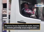 Hastane önünde araçta doğum yaptı