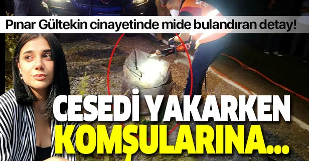 Pınar Gültekin cinayetinde mide bulandıran detay! Katil zanlısı Cemal Metin Avcı cesedi yakarken komşularında bakın ne demiş!