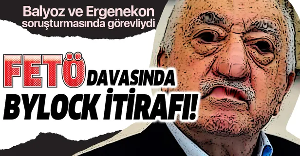 FETÖ davasında dikkat çeken ByLock itirafı!