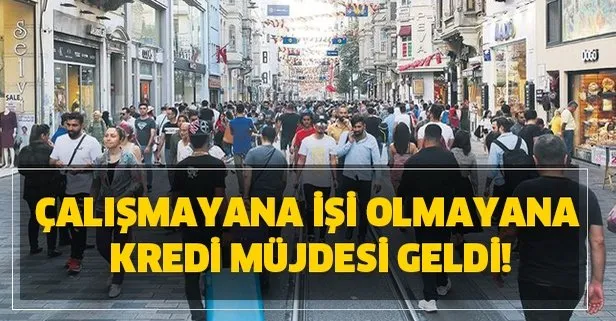 Çalışmayana işi olmayana ihtiyaç kredisi müjdesi geldi!