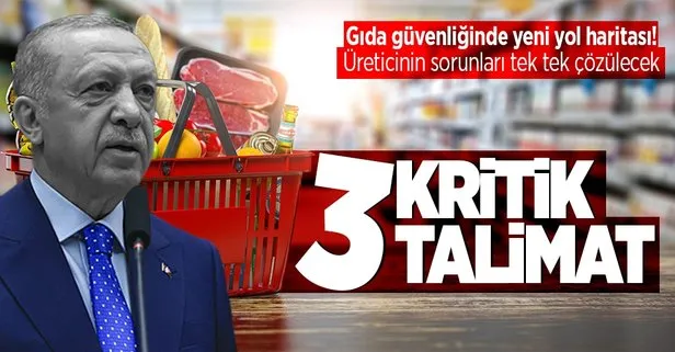 Başkan Erdoğan’dan gıda güvenliği için üç talimat
