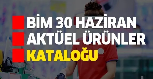 BİM 30 Haziran aktüel kataloğu indirimleri raflarda!