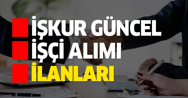 İŞKUR'da yüzlerce ilanla işçi alımı yapılıyor! İşte garson, bekçi, güvenlik, bakıcı alımı ilanları