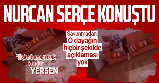 Kızını hunharca döven Nurcan Serçe’den savunma: Eşim bana tuzak kurdu