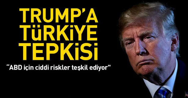 Trump'a Türkiye tepkisi! 'Bizim için riskli'
