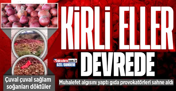 Muhalefetin soğan algısından sonra gıda provokatörleri devreye girdi! Çuval çuval sağlam soğanları yol kenarına döktüler