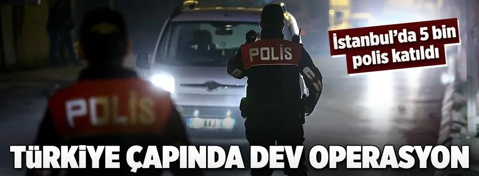 Türkiye  çapında ’huzur’ operasyonu
