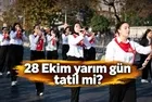28 Ekim öğleden sonra tatil mi? 28 Ekim Çarşamba yarım gün saatleri ve 29 Ekim tam gün izin tablosu!