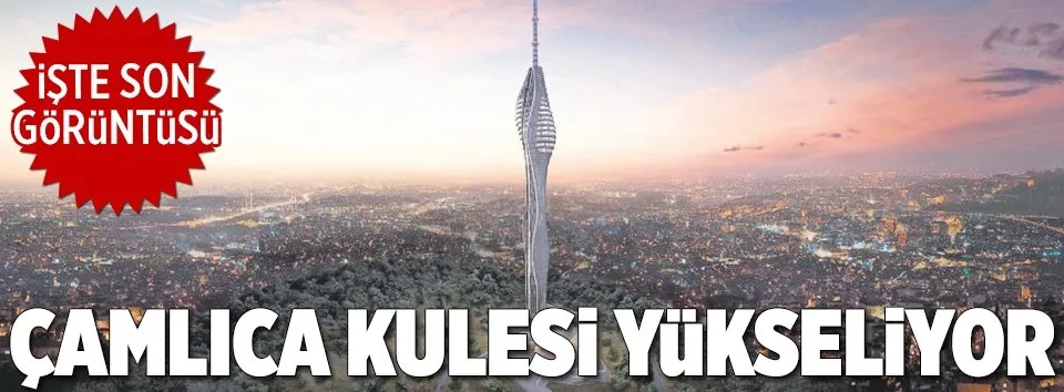 Çamlıca Kulesi yükseliyor
