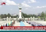 Sırbistan Cumhurbaşkanı Külliye'de