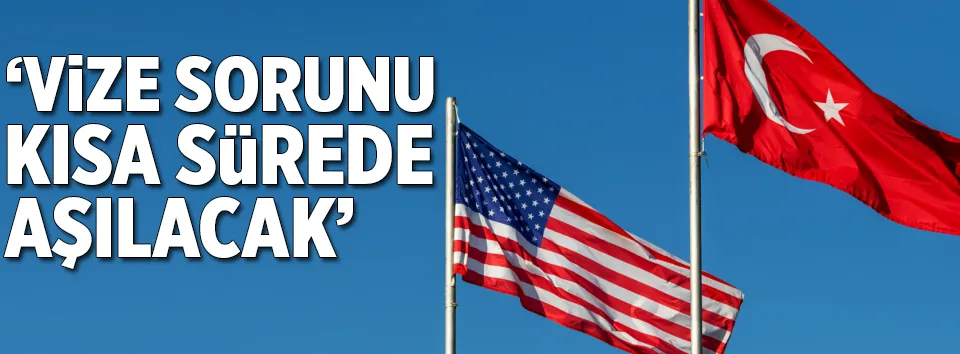 Vize sorunu kısa sürede aşılacak