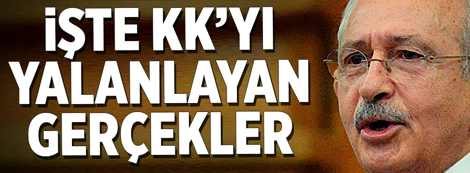 İşte Kılıçdaroğlu’nu yalanlayan gerçekler