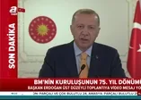 Son dakika: Başkan Erdoğan'dan BM'nin kuruluşunun 75. yıl dönümünde önemli mesajlar