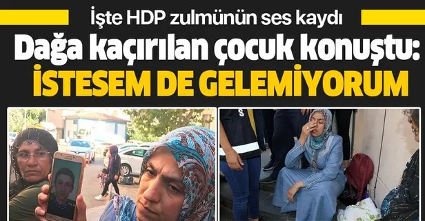 Oğlu dağa kaçırılan acılı anne dinletti! İşte HDP zulmünü ortaya çıkaran ses kaydı