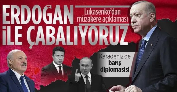 Belarus Cumhurbaşkanı Lukaşenko açıkladı: Başkan Erdoğan ile birlikte Putin ve Zelenskiy’i görüştürmek için uğraşıyoruz
