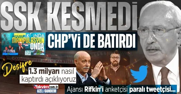 DEŞİFRE: SSK kesmedi CHP’yi de batırdı! Kılıçdaroğlu 1.3 milyarı nasıl kaptırdı açıklıyoruz: Ajansı, Rifkin’i, anketçisi, paralı tweetçisi...