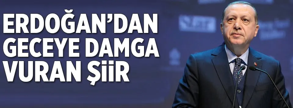 Cumhurbaşkanı Erdoğan’dan salonu ayağa kaldıran şiir