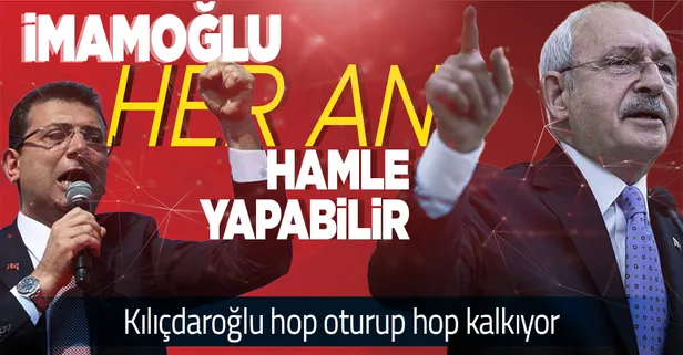 Kılıçdaroğlu hop oturup hop kalkıyor! İmamoğlu çıkış yapmaya hazırlanıyor!