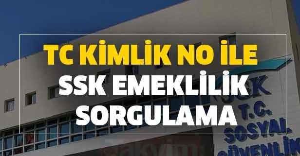 SSK (SGK) emeklilik sorgulama şifresiz yapılabilir mi? TC kimlik no ile SSK sorgulama emeklilik sorgulama!