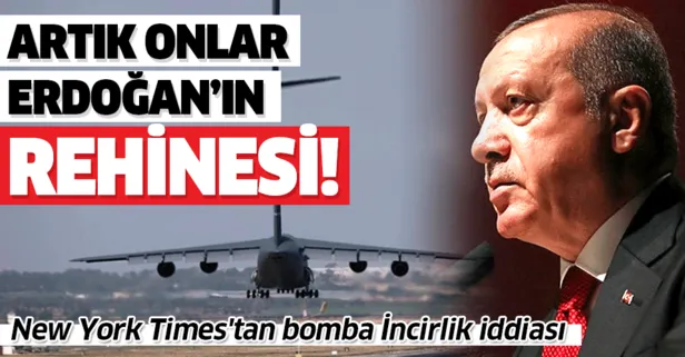 New York Times’tan bomba İncirlik iddiası: Artık onlar Erdoğan’ın rehinesi