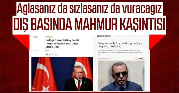 Başkan Erdoğan’ın Mahmur Kampı’na operasyon sinyali dış basında! Reuters ve Jeruselam Post’tan dikkat çeken haber
