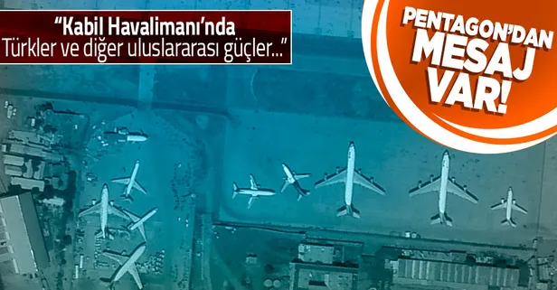 Pentagon'dan Kabil Havalimanı'na ilişkin açıklama: Türk ve diğer uluslararası güçler ile çalışıyoruz