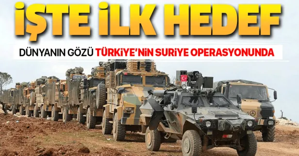Dünyanın gözü Türkiye’nin Suriye operasyonunda! İşte Suriye’deki ilk hedefler