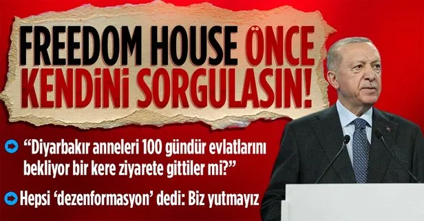 Başkan Erdoğan’dan ikiyüzlü ’Freedom House’a tepki: Kendilerini sorgulamalılar, önce Diyarbakır annelerini ziyaret etsinler