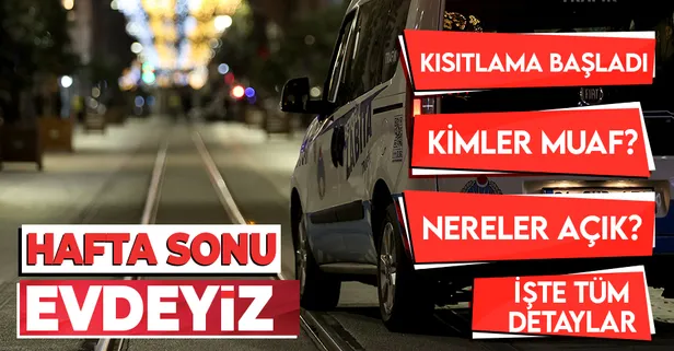 SON DAKİKA! Hafta sonu sokak kısıtlaması başladı! Kimler muaf? Nereler açık? İşte tüm detaylar...