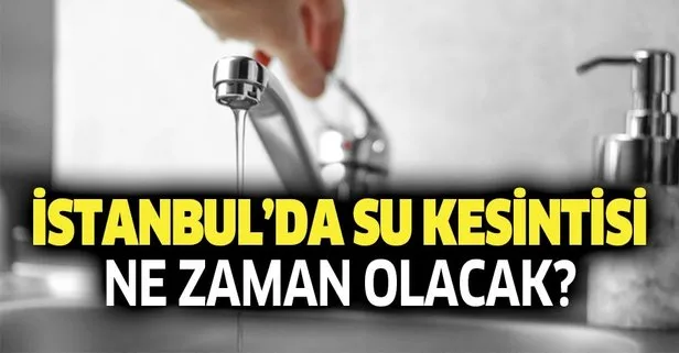 Son dakika: İstanbul’da 20 saat su kesintisi! İstanbul su kesintisi hangi ilçelerde ne zaman olacak?