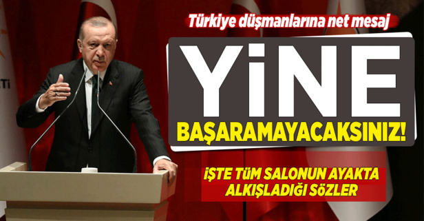 Erdoğandan Türkiye düşmanlarına net mesaj