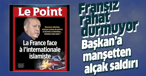 Türkiye karşıtı Fransız Le Point dergisi yine Başkan Erdoğan’a saldırdı