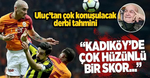 Uluç'tan çok konuşulacak Fenerbahçe-Galatasaray derbisi tahmini