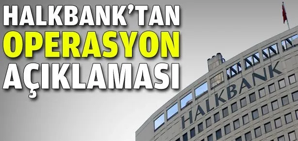 Halkbank’tan  operasyon açıklaması