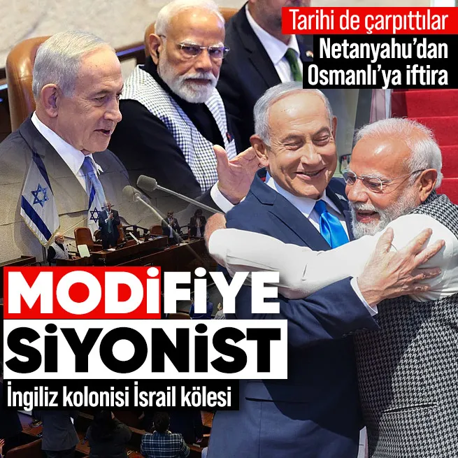 Tel Avivde tarihi çarpıtan ittifak: Modiden İsraile destek Netanyahudan Osmanlıya iftira