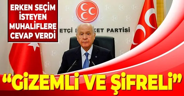 MHP Genel Başkanı Devlet Bahçeli: Erken seçim dayatması Türkiye’nin kaosa sürüklenme amacının gizemli ve şifreli kılıfıdır