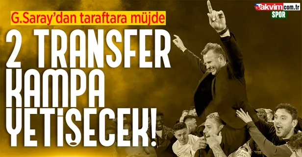 Galatasaray'dan taraftara müjde! 2 transfer kampa yetişiyor