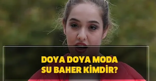 Doya Doya Moda Su kimdir, nereli, kaç yaşında? Su Baher’in oynadığı diziler