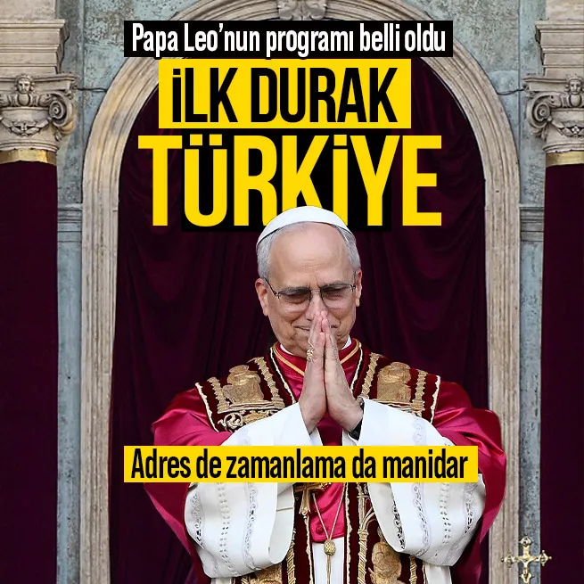 Papa Leo’nun ilk durağı Türkiye ve Lübnan! İki haftalık ziyarette dikkat çeken zamanlama