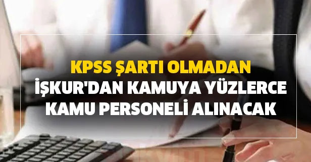 İŞKUR'dan kamuya yüzlerce kamu personeli ve kamu işçisi alımı başvuru şartları ve ilanlar! KPSS şartı yok...