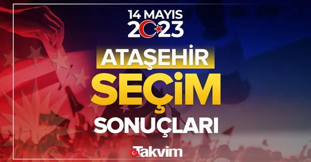 ATAŞEHİR İLÇE seçim sonuçları 2023! 14 Mayıs Cumhurbaşkanlığı ve Milletvekili İSTANBUL 1. bölge seçim sonuçları ve oy oranları!