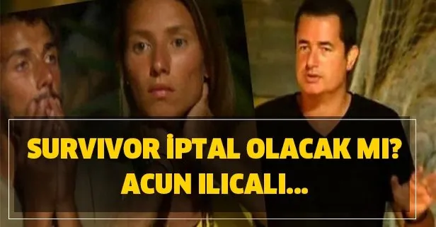 Survivor son dakika iptal olacak mı? Acun açıkladı mı?