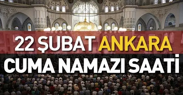 Ankara cuma saati: 22 Şubat Ankara’da cuma namazı saat kaçta kılınacak?