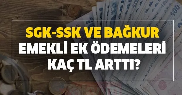 2020 Zamlı Bağ-Kur SSK memur emeklisi ek ödeme tablosu! SGK-SSK ve Bağkur emekli ek ödemeleri kaç TL arttı?